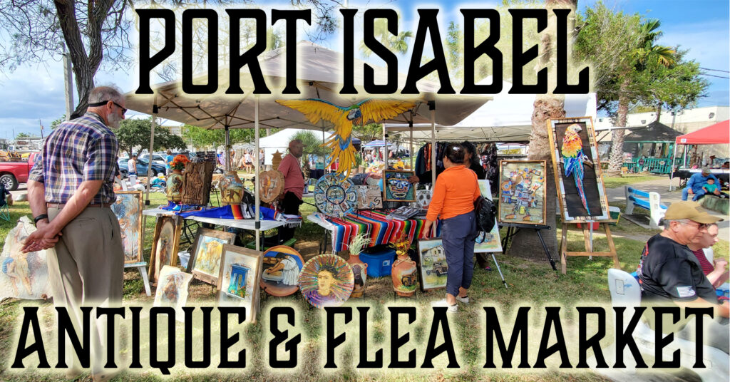 Port Isabel Antique & Flea Market, monthly [except December], 1st Sunday. Beulah Lee Park, Port Isabe.