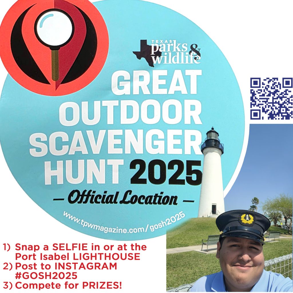 Great Outdoor Scavenger Hunt comes to the Port Isabel Lighthouse State Historic Site!
1) Snap a SELFIE with OR in the Lighthouse
2) Post to INSTAGRAM #GOSH2025
3) Compete for PRIZES!
Now through Labor Day!