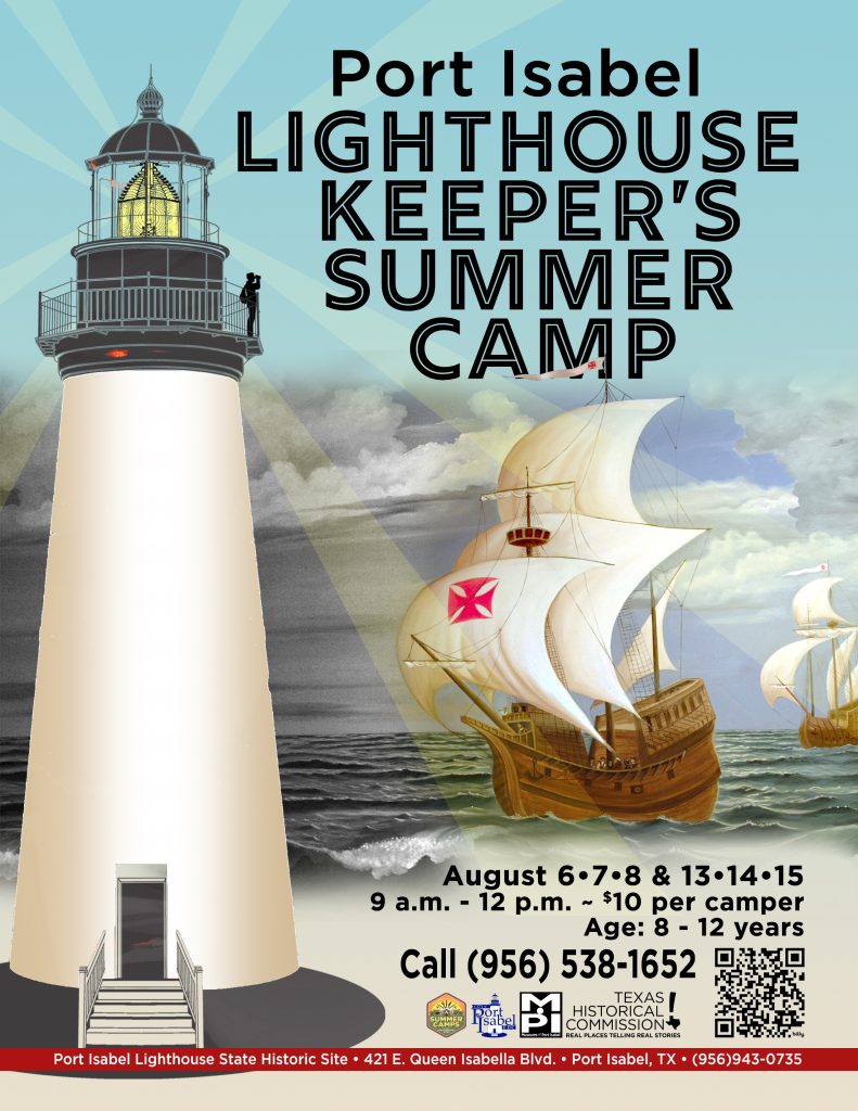 Port Isabel Lighthouse Keeper's Summer Camp. Six (6) dates available: August 6, 7, 8 and 13, 14, 15. Ages: 8 -12 year. Call (956)538-1652.